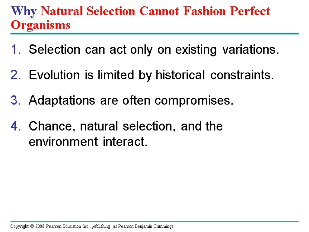 Why Natural Selection Cannot Fashion Perfect Organisms Selection can act only on existing variations.